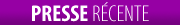 Presse r&eacute;cente